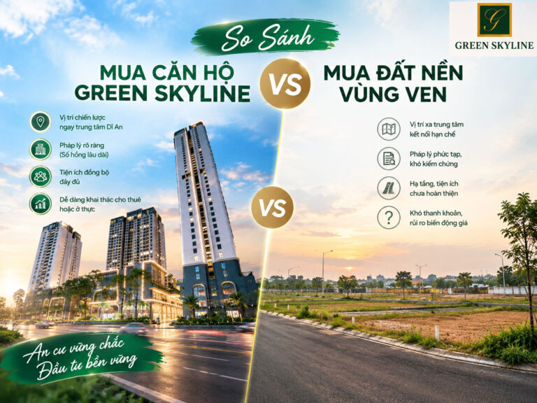 So Sánh Mua Căn Hộ Green Skyline Và Mua Đất Nền Vùng Ven